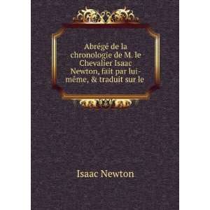   Newton, fait par lui mÃªme, & traduit sur le .: Isaac Newton: Books
