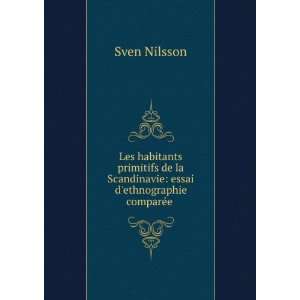   Scandinavie essai dethnographie comparÃ©e . Sven Nilsson Books