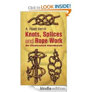 Knots, Splices and Rope Work (Illustrated) A. Hyatt Verrill  