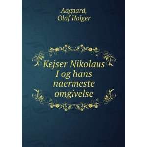   og hans naermeste omgivelse Olaf Holger Aagaard  Books