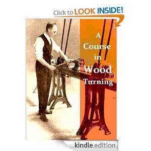 Course In Wood Turning [Illustrated]: Otto K. Wohlers, Archie S 