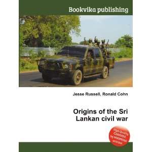  Origins of the Sri Lankan civil war: Ronald Cohn Jesse 