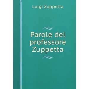   Del Professore Zuppetta (Italian Edition) Luigi Zuppetta Books