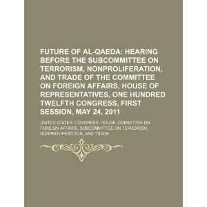  Future of al Qaeda: hearing before the Subcommittee on 