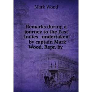   . undertaken . by captain Mark Wood. Repr. by . Mark Wood Books