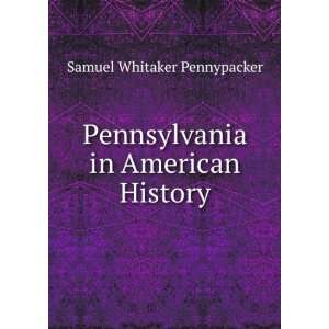   Pennsylvania in American History: Samuel Whitaker Pennypacker: Books