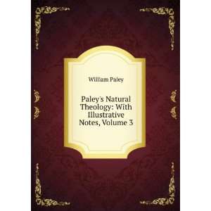   Theology With Illustrative Notes, Volume 3 William Paley Books