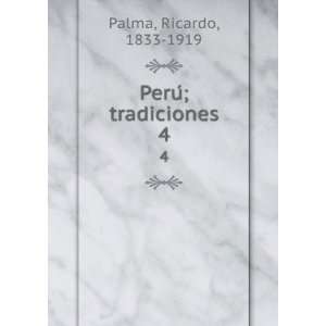 PeruÌ; tradiciones. 4 Ricardo, 1833 1919 Palma  Books