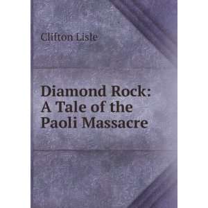  Diamond Rock A Tale of the Paoli Massacre Clifton Lisle Books