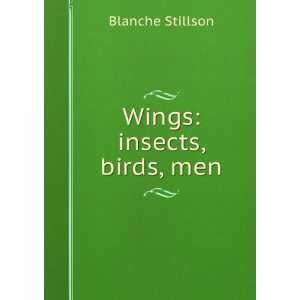 Wings: insects, birds, men: Blanche Stillson: Books