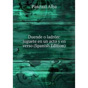   juguete en un acto y en verso (Spanish Edition) Pascual Alba Books