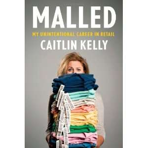  Malled: My Unintentional Career in Retail [Hardcover 