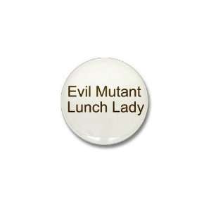  Evil Mutant Lunch Lady Funny Mini Button by CafePress 