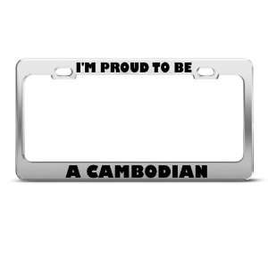 Proud To Be Cambodian Cambodia license plate frame Stainless