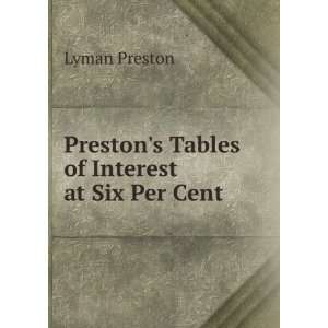    Prestons Tables of Interest at Six Per Cent Lyman Preston Books