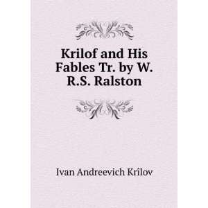   and His Fables Tr. by W.R.S. Ralston Ivan Andreevich KrÃ®lov Books