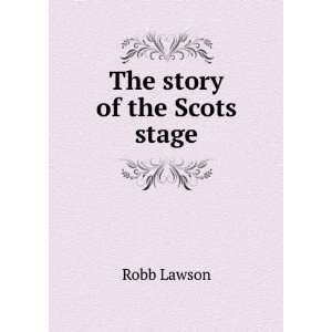  The story of the Scots stage Robb Lawson Books