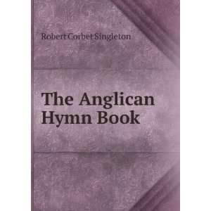  The Anglican Hymn Book Robert Corbet Singleton Books