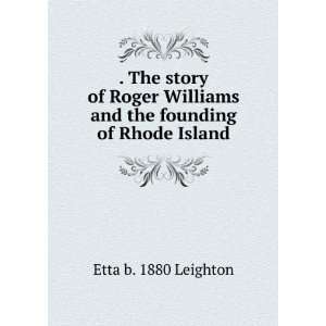   Roger Williams and the founding of Rhode Island: Etta b. 1880 Leighton