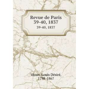   de Paris. 39 40, 1837 Louis DÃ©sirÃ©, 1798 1867 VÃ©ron Books