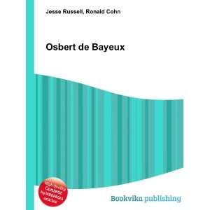 Osbert de Bayeux: Ronald Cohn Jesse Russell:  Books