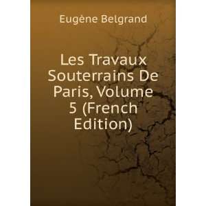  Les Travaux Souterrains De Paris, Volume 5 (French Edition 