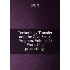  Technology Transfer and the Civil Space Program. Volume 2 