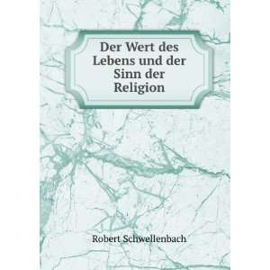   und der Sinn der Religion: Robert Schwellenbach:  Books