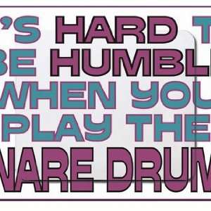   to be Humble When you Play the Snare Drums Mousepad: Office Products