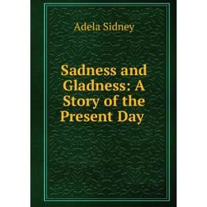   and Gladness A Story of the Present Day . Adela Sidney Books
