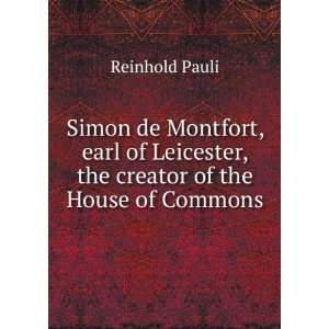 Simon De Montfort, the Creator of the House of Commons, Tr. by U.M 