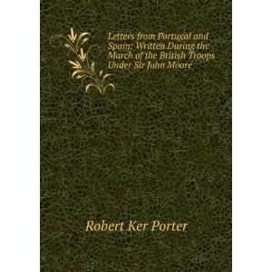   Troops Under Sir John Moore Robert Ker Porter  Books