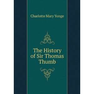    The History of Sir Thomas Thumb Charlotte Mary Yonge Books