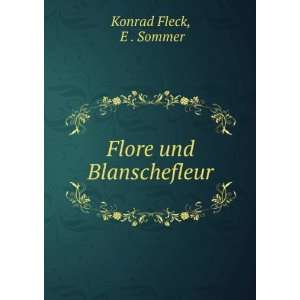  Flore und Blanschefleur E . Sommer Konrad Fleck Books