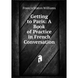   Book of Practice in French Conversation Francis Staton Williams