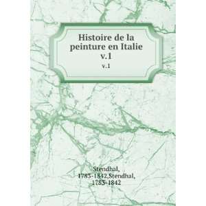  peinture en Italie. v.1 1783 1842,Stendhal, 1783 1842 Stendhal Books