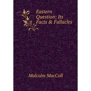    Eastern Question Its Facts & Fallacles Malcolm MacColl Books