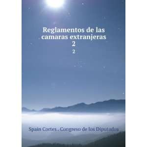  Reglamentos de las camaras extranjeras. 2 Spain Cortes 