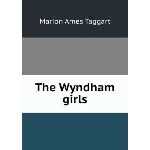The Wyndham girls Marion Ames Taggart  Books
