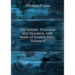   and Narrative, with Some of Modern Date, Volume 4 Thomas Evans Books
