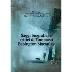  biografici e critici di Tommaso Babington Macaulay Thomas Babington 
