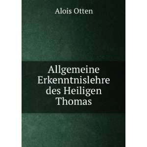    Allgemeine Erkenntnislehre des Heiligen Thomas Alois Otten Books
