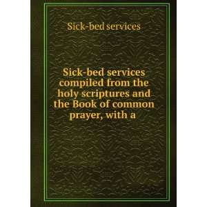   and the Book of common prayer, with a . Sick bed services Books