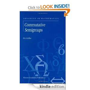 Commutative Semigroups (Advances in Mathematics) P.A. Grillet  