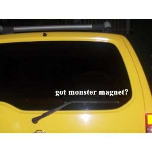  got monster magnet? Funny decal sticker Brand New 