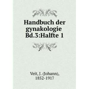    Handbuch der gynakologie . Bd.1 J. (Johann), 1852 1917 Veit Books