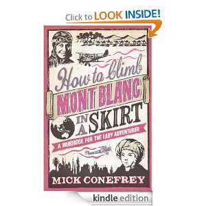 How to Climb Mont Blanc in a Skirt Mick Conefrey  Kindle 