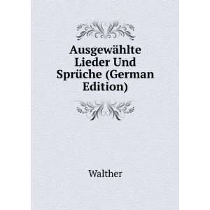   AusgewÃ¤hlte Lieder Und SprÃ¼che (German Edition) Walther Books