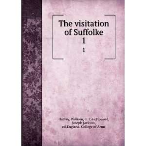 The visitation of Suffolke. 1 William, d. 1567,Howard, Joseph Jackson 