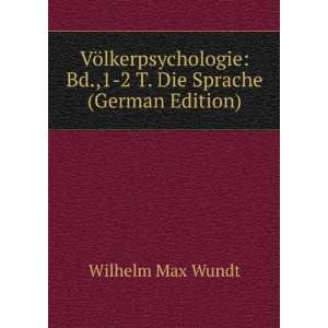    Bd.,1 2 T. Die Sprache (German Edition) Wilhelm Max Wundt Books